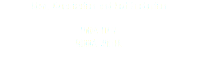 Idea, Visualisation and Post Production LINDA LUITZ
WUNNA WINTER